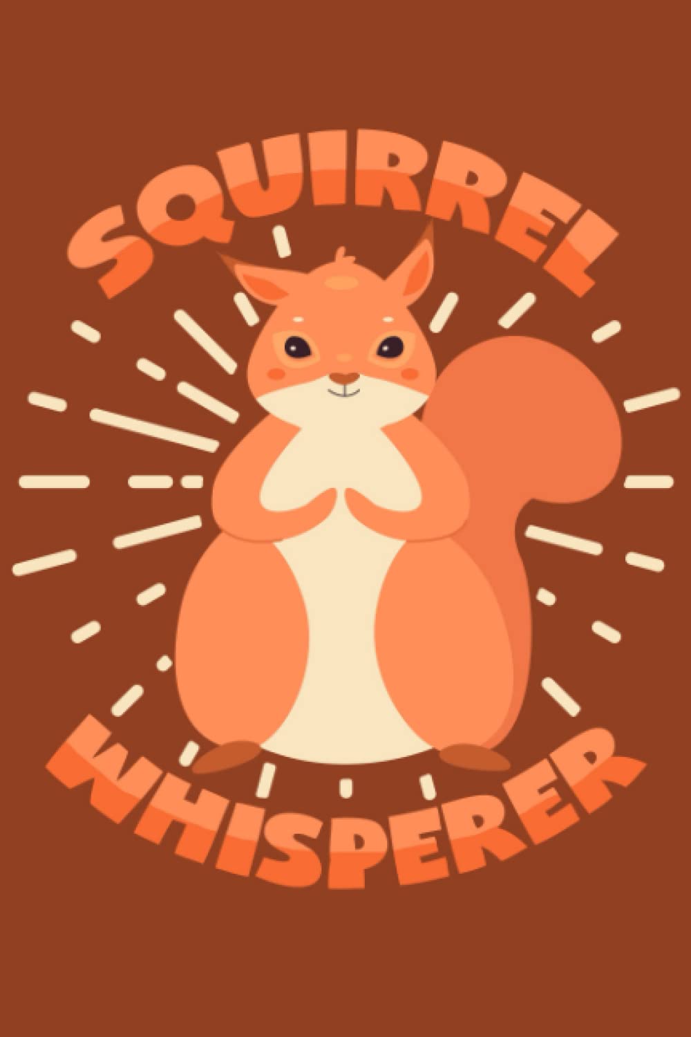 Squirrel Whisperer: Dot Grid Journal Notebook (6x9 inches) with 120 Pages