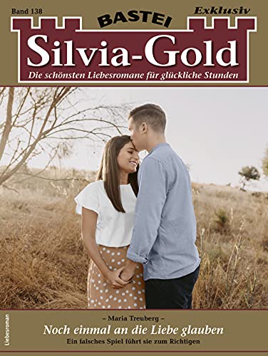 Silvia-Gold 138: Noch einmal an die Liebe glauben