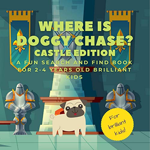 Where Is Doggy Chase? Castle Edition: A Fun Search And Find Book For 2-4 Years Old Brilliant Kids | Look Seek And Find A Hidden Dog | Ideal Gift For Toddlers (English Edition)