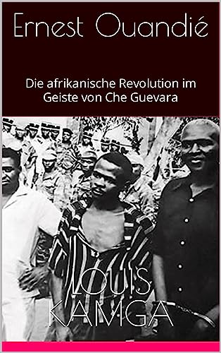 Ernest Ouandié: Die afrikanische Revolution im Geiste von Che Guevara (German Edition)
