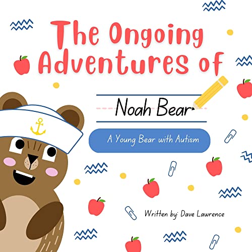 The Ongoing Adventures of Noah Bear A Young Bear with