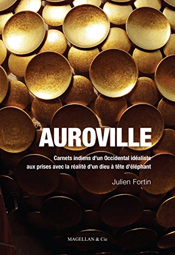 Télécharger Auroville: Carnets indiens d'un Occidental idéaliste aux prises avec la réalité d'un dieu à têt PDF
