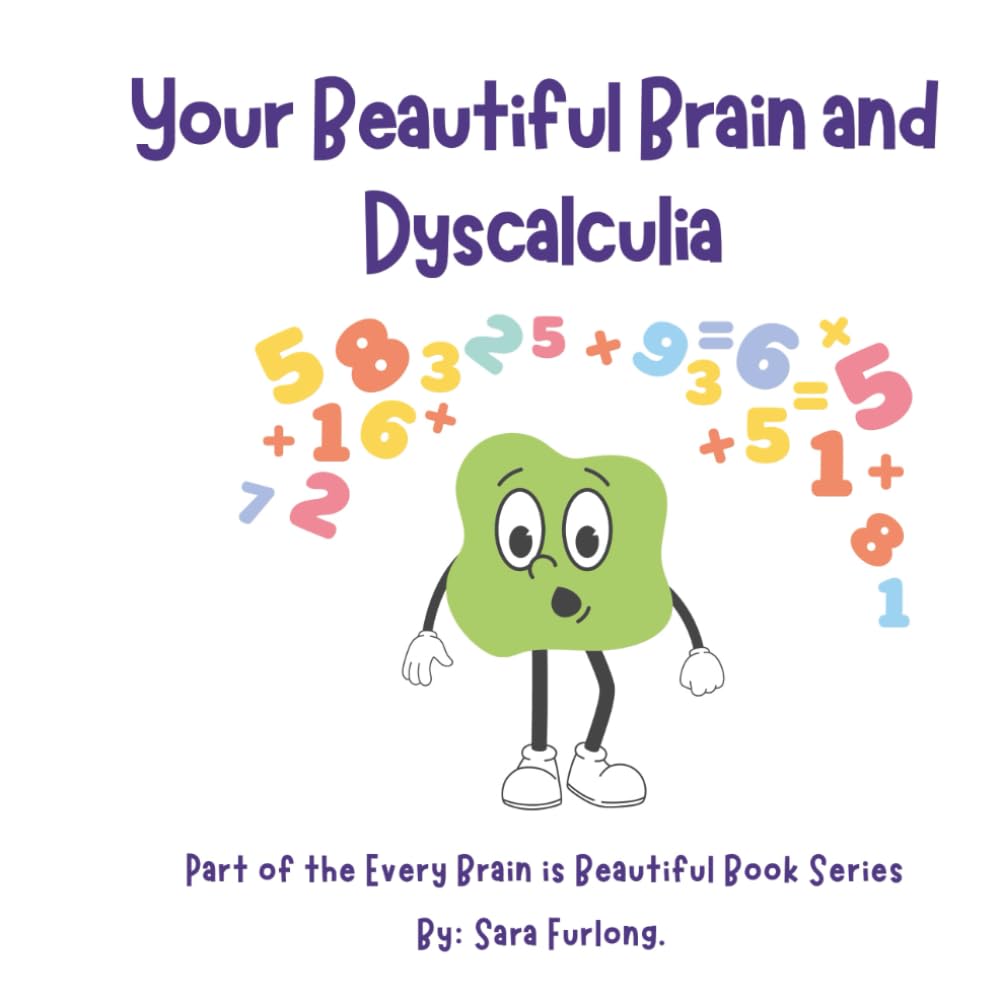 Your Beautiful Brain and Dyscalculia: Part of the Every Brain is Beautiful Series (Every Brain is Beautiful-Explaining Neurodiversity for Children 3-10)