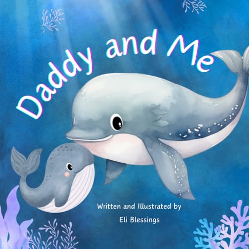Daddy and Me: Celebrating the Special Bond Between Father and Child (Love Through Little Eyes)