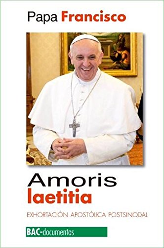 Amoris laetitia exhortacion apostolica postsinodal: Exhortación apostólica postsinodal sobre el am Amoris laetitia exhortacion apostolica postsinodal: Exhortación apostólica postsinodal sobre el am