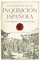 Las razones de la Inquisición Española: Una respuesta a la Leyenda Negra 8492573732 Book Cover