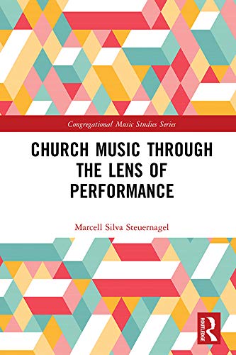 Church Music Through the Lens of Performance (Congregational Music Studies)      1st Edition, Kindle Edition
