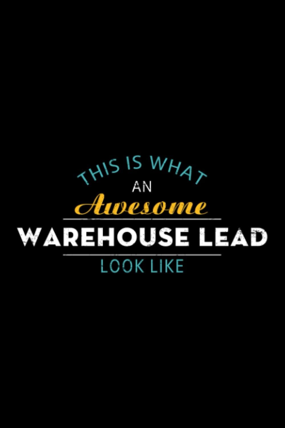Warehouse Lead Notebook | This is What an Awesome Warehouse Lead Looks Like: Homework,Lined Journal,Task Manager,over 100 pages,6x9 inch,Full Stack Developer gifts,Lesson