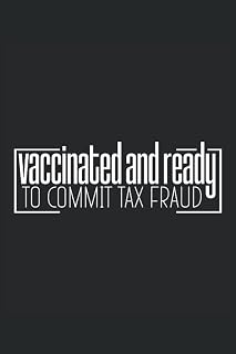 Vaccinated And Ready To Commit Tax Fraud: 6" x 9", college ruled journal with 120 pages