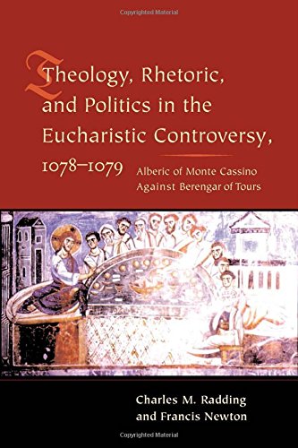 Theology, Rhetoric, and Politics in the Eucharistic Controversy, 1078-1079: Alberic of Monte Cassino Against Berengar of Tours