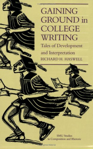 Gaining Ground in College Writing: Tales of Development and Interpretation (S M U STUDIES IN COMPOSITION AND RHETORIC)
