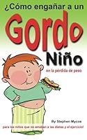 ¿Cómo engañar a un niño gordo en la pérdida de peso - para los niños que no amaban a las dietas y ejercicios! 147930655X Book Cover