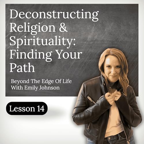 Deconstructing Religion & Spirituality: Finding Your Path