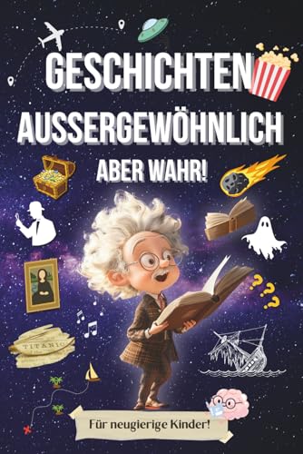 Außergewöhnliche, aber wahre Geschichten! : Über 40 unglaubliche und fesselnde Geschichten und Anekdoten für Kinder und Jugendliche!
