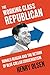 The Working Class Republican: Ronald Reagan and the Return of Blue-Collar Conservatism