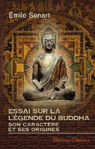 Essai sur la légende du Buddha, son caractère et ses origines: Extrait du Journal Asiatique. (Années 1873-1875) (French Edition)
