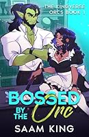 Bossed by the Orc: A Fated Mates Workplace Monster Romance (The Kingverse Orcs Book 1) (The Kingverse Orc Series) B0DBV8G2S7 Book Cover