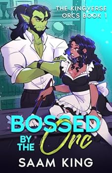 Bossed by the Orc: A Fated Mates Workplace Monster Romance (The Kingverse Orcs Book 1) (The Kingverse Orc Series) - Book #1 of the Kingverse Orcs