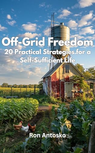 Off-Grid Freedom: 20 Practical Strategies for a Self-Sufficient Life (English Edition)