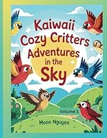 Kaiwaii Cozy Critters: Adventures in the Sky - Volume 1: A Fun and Easy Coloring Book for Kids Ages 3-5 B0F5M5QLB7 Book Cover