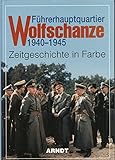  Führerhauptquartier Wolfschanze 1940-1945. Zeitgeschichte in Farbe. Mit sehr zahlr. Abb.