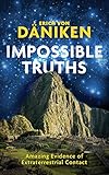 Impossible Truths: Amazing Evidence of Extraterrestrial Contact - Erich Von Daniken 