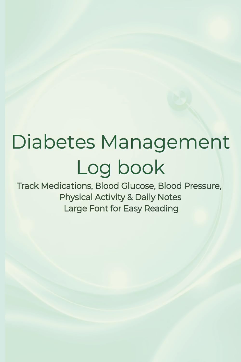 Diabetes Management Log Book | Track Glucose, Blood Pressure, Medications & Side Effects | 120 Pages 6x9 Daily Health Tracker: Large Print for Easy ... | Ideal for Diabetes Care & Health Monitoring