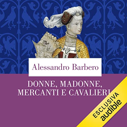 Donne, madonne, mercanti e cavalieri: Sei storie medievali