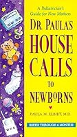 Dr. Paula's House Calls to Newborns 1567150616 Book Cover