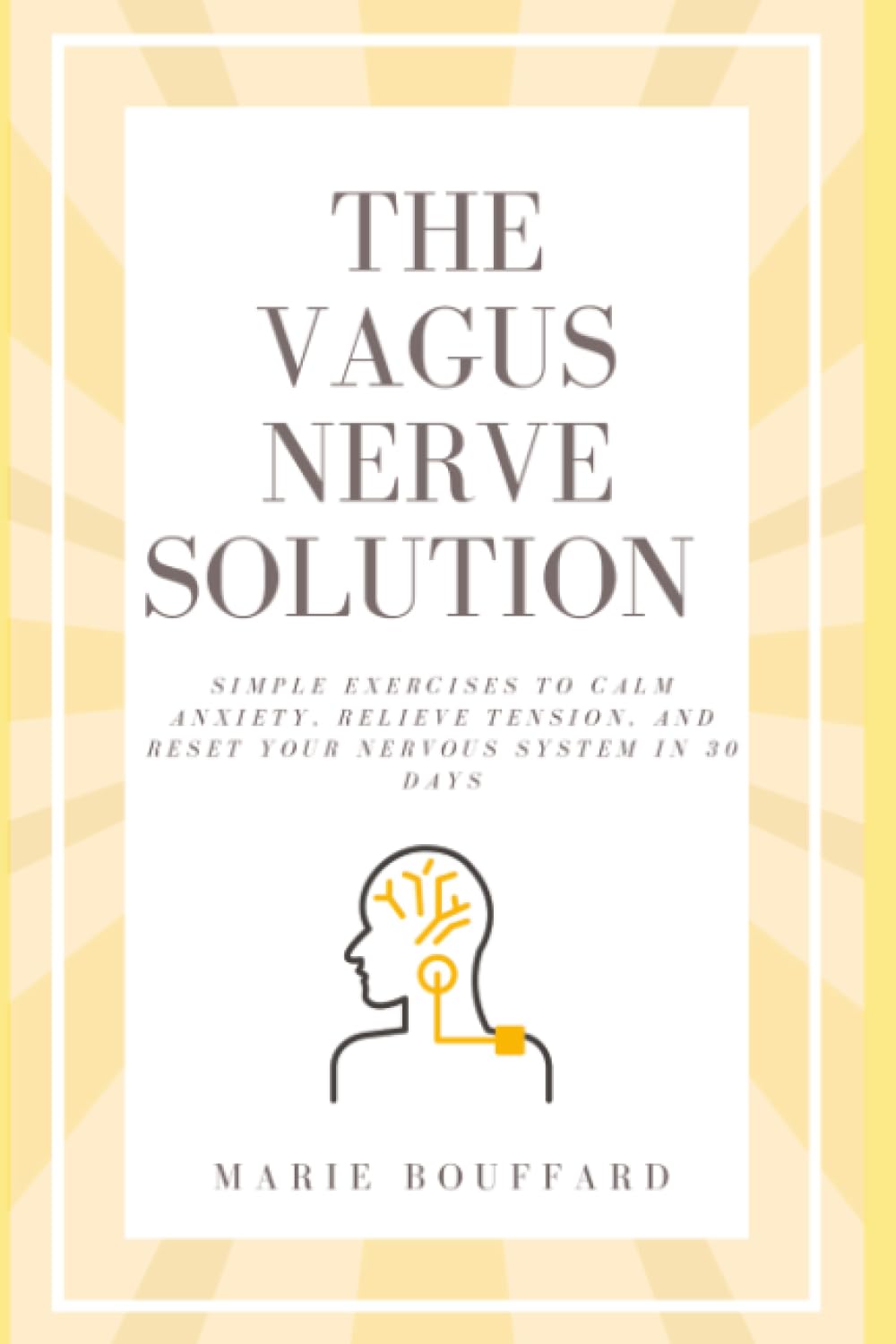 The Vagus Nerve Solution: Simple Exercises to Calm Anxiety, Relieve Tension, and Reset Your Nervous System in 30 Days