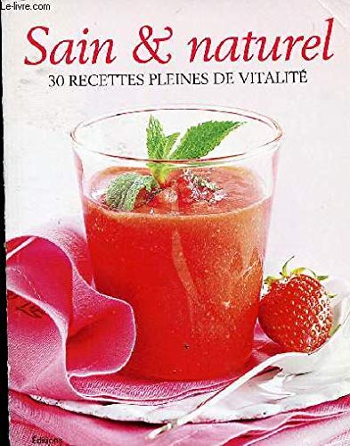 SAIN ET NATUREL - 30 RECETTES PLEINES DE VITALITE
