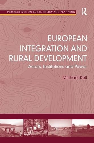 European Integration and Rural Development: Actors, Institutions and Power (Perspectives on Rural Policy and Planning)