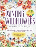 The Painting Wildflowers: Your Essential Guide to Floral Masterpieces and Brush Magic. Unleash Your Inner Artist B0CK9W9G8B Book Cover