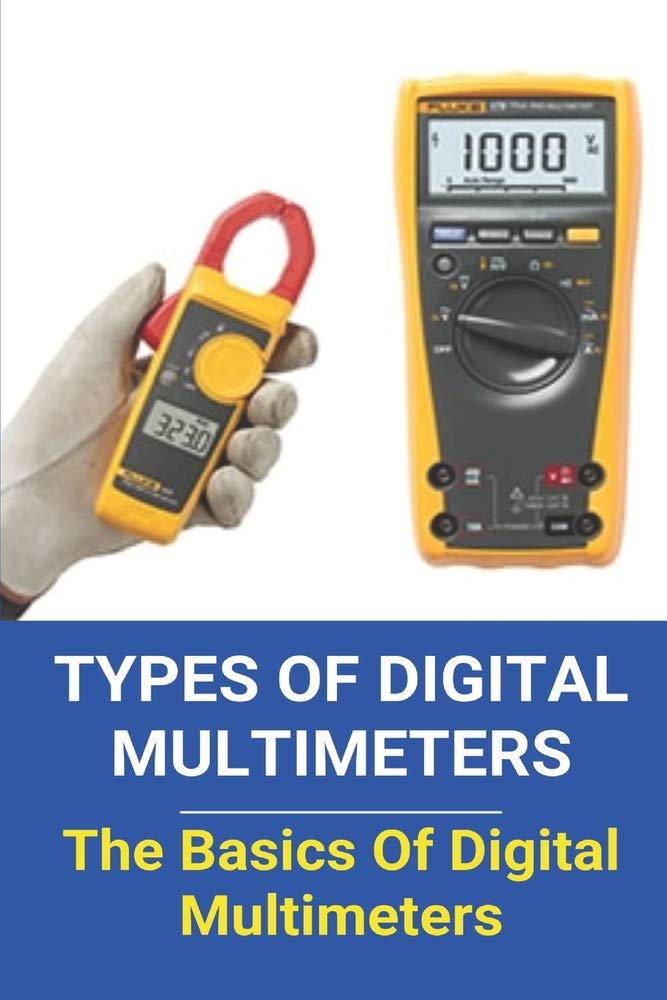 Multimter Types Types Of Digital Multimeters The Basics Of Digital Multimeters Digital ...