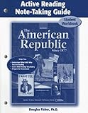 The American Republic Since 1877, Active Reading Note-Taking Guide Student Edition (U.S. HISTORY -...