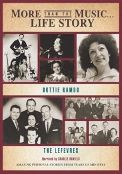 More Than the Music - Life Story - Dottie Rambo/ The LeFevres