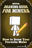 Unofficial Drawing Guide for Miners: How to Draw Your Favorite Mobs 1505400198 Book Cover