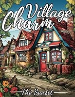 Village Charm Coloring Book: A Collection of Stunning Images with Charming Scenes & Landscapes. Great for Adults, Teens, and Seniors. Pages to Relieve Stress (The Sunset Coloring Books) B0CD94ZTR2 Book Cover