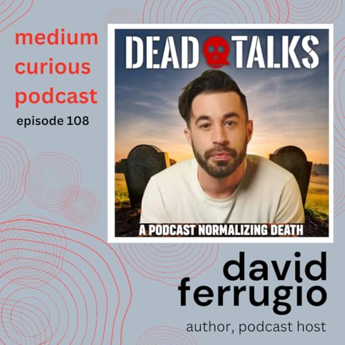 Dead Talks, Real Feelings: David Ferrugio on Grief, Loss, and Living Fully