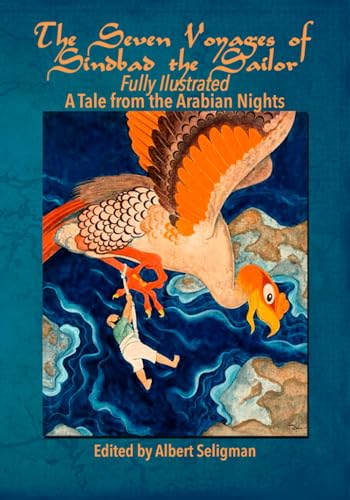 The Seven Voyages of Sindbad the Sailor- Fully Illustrated: A Tale from the Arabian Nights