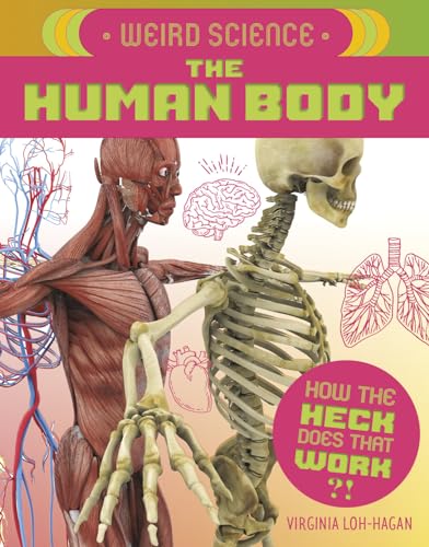 Weird Science: The Human Body (How the Heck Does That Work?!)