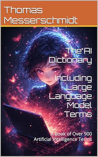The AI Dictionary Including Large Language Model Terms : A Book o...