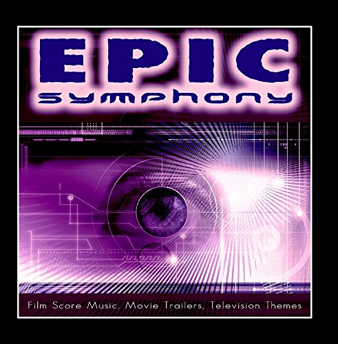 Epic Symphony: Orchestral Action and Adventure Music for Film Scores, Movie Trailers, Epic