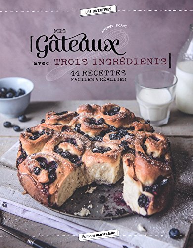 Télécharger Mes gâteaux avec trois ingrédients : 44 recettes faciles à réaliser PDF Ebook En Ligne