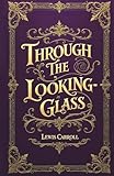 Through the Looking Glass (Illustrated): The Original 1871 Classic by Lewis Carroll Featuring Complete Illustrations by John Tenniel