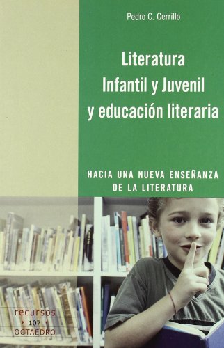Literatura Infantil y Juvenil y educación literaria: Hacia una nueva enseñanza de la literatura: 107 (Recursos)