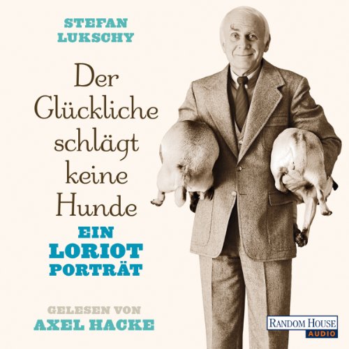 Der Gluckliche Schlagt Keine Hunde Ein Loriot Portrat Horbuch Download Amazon De Stefan Lukschy Axel Hacke Random House Audio Deutschland Audible Audiobooks