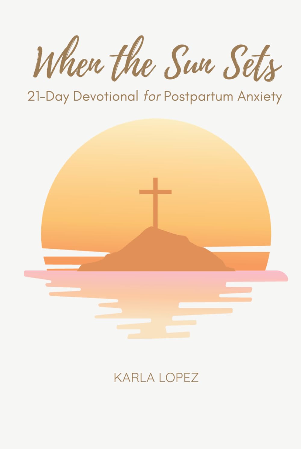When the Sun Sets: 21-Day Devotional for Postpartum Anxiety