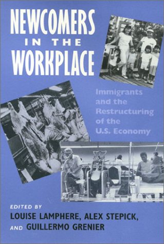 Newcomers in the Workplace: Immigrants and the Restructing of the U.S. Economy (Labor And Social Change)
