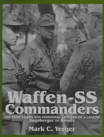 Waffen SS Commanders: The Army, Corps and Divisional Leaders of a Legend (Volume 1: Augsberger to Kreutz)
